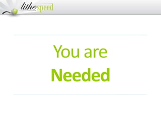 You are
Needed
 