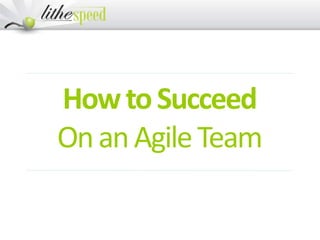 HowtoSucceed
OnanAgileTeam
 