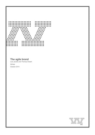  
The agile brand
Lois Jacobs and Thomas Ordahl
Admap
October 2014
 
 