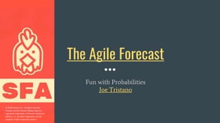 The Agile Forecast
Fun with Probabilities
Joe Tristano
© 2018 Premier Inc. All rights reserved.
Premier and the Premier Mobius logo are
registered trademarks of Premier Healthcare
Alliance, L.P. All other trademarks are the
property of their respective owners.
 