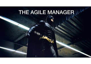 THE AGILE MANAGER
 
