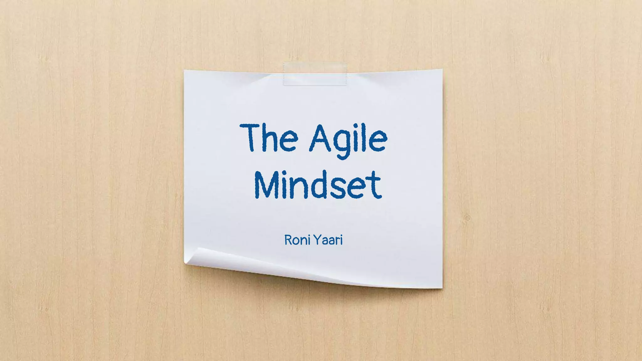 The Agile
Mindset
Roni Yaari