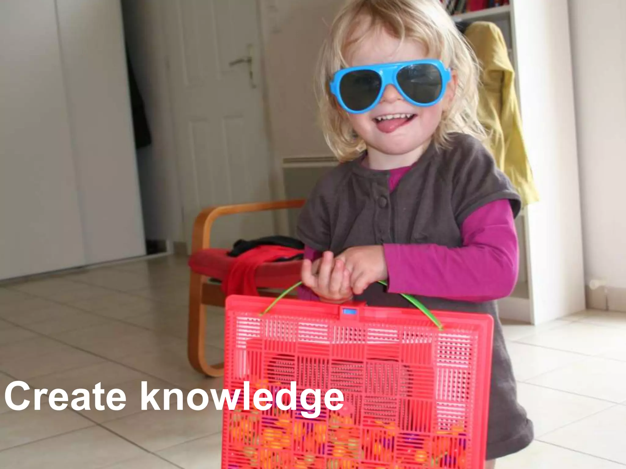 Create knowledge
 