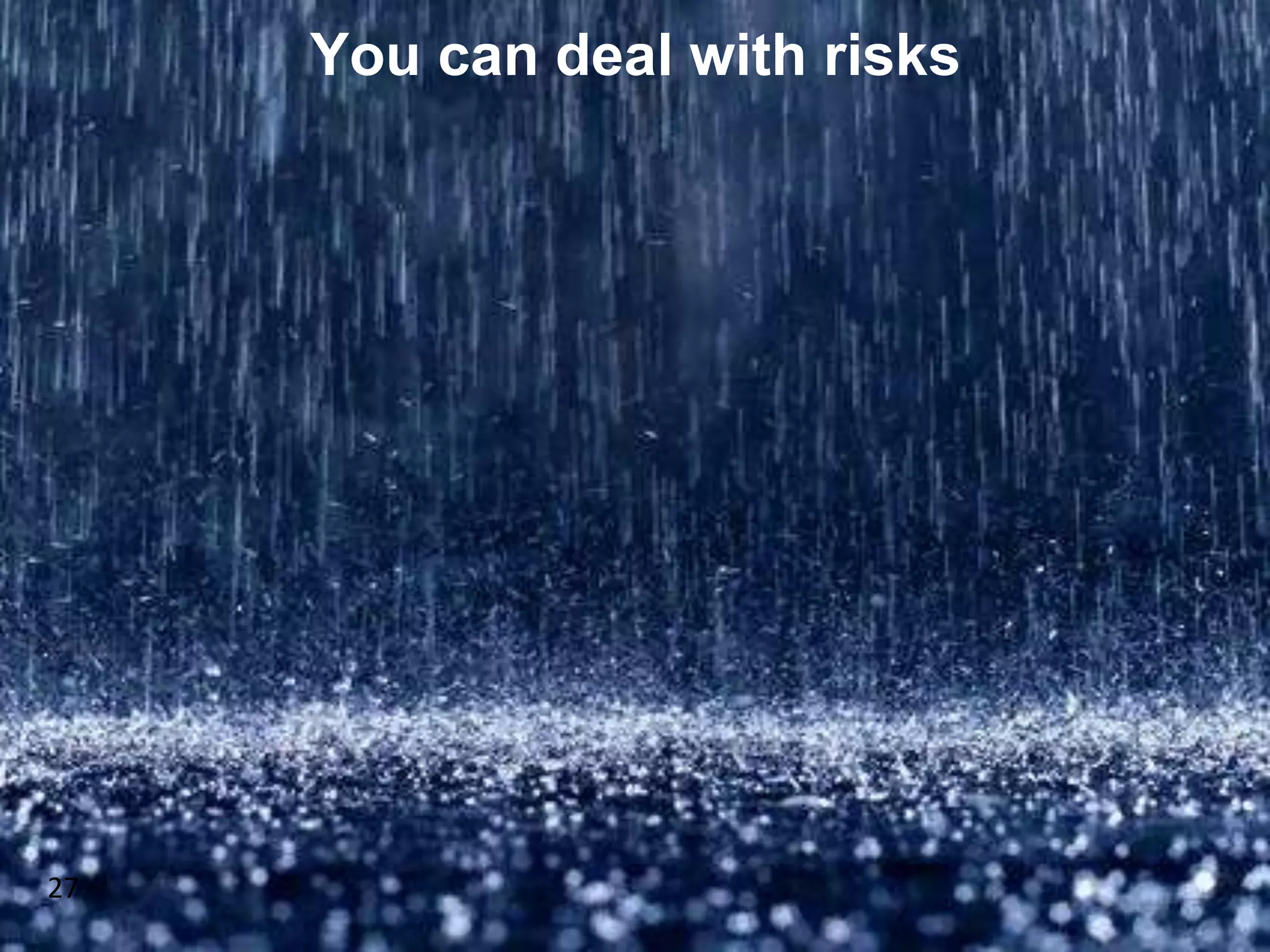 You can deal with risks
27
 