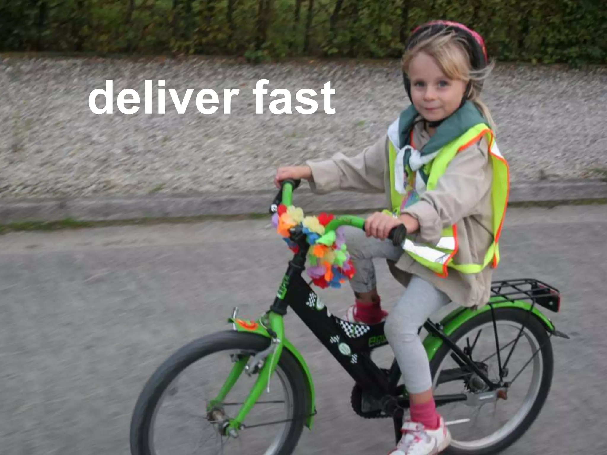 deliver fast
 