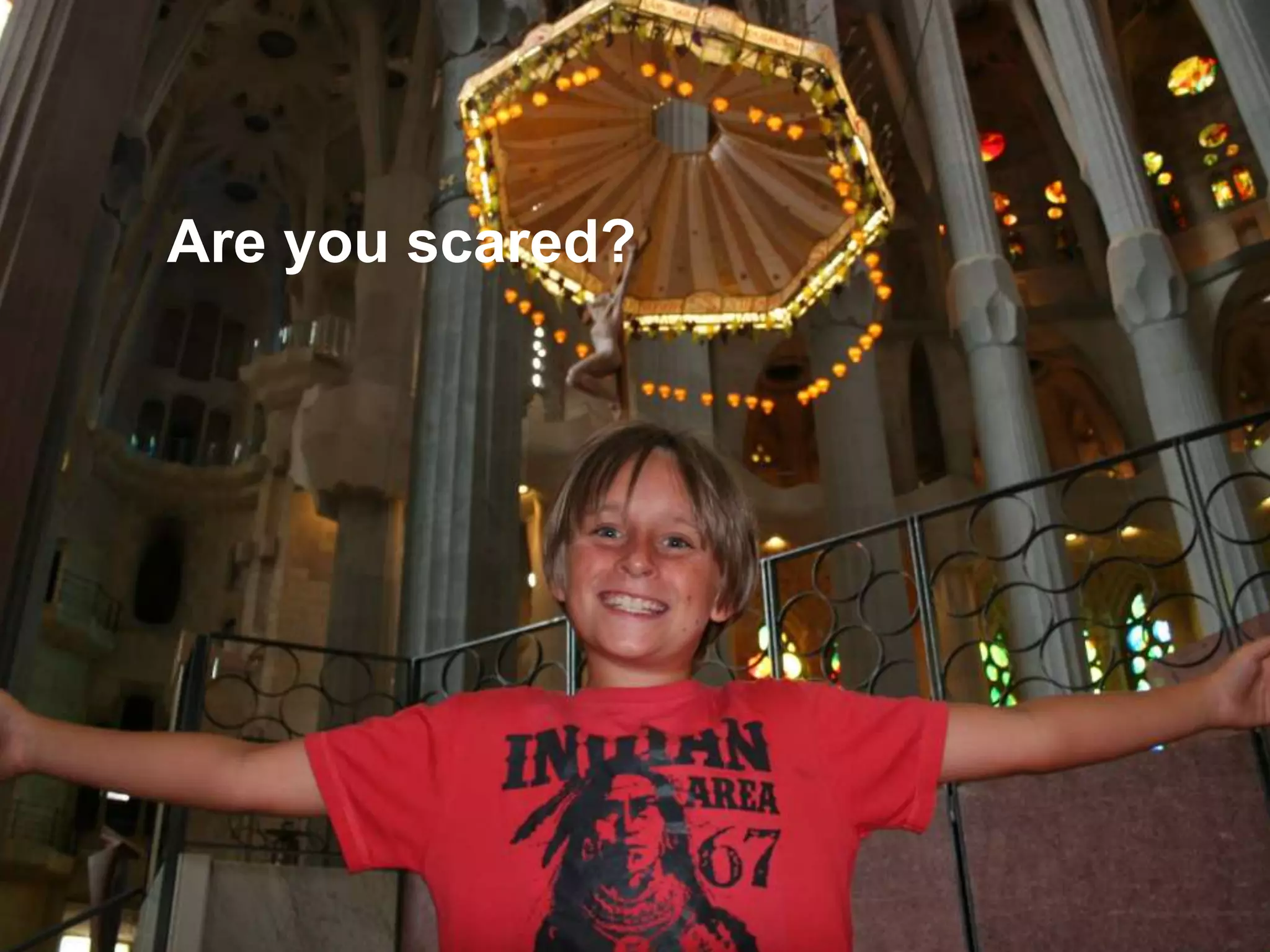 Are you scared?
 
