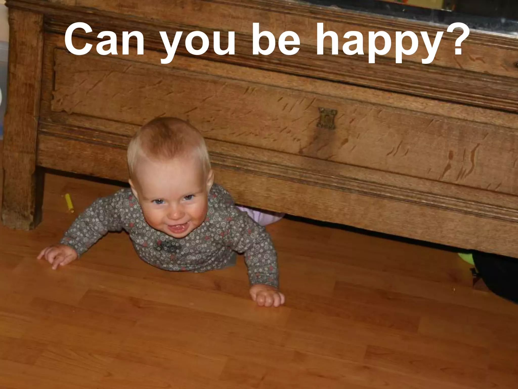 Can you be happy?
 