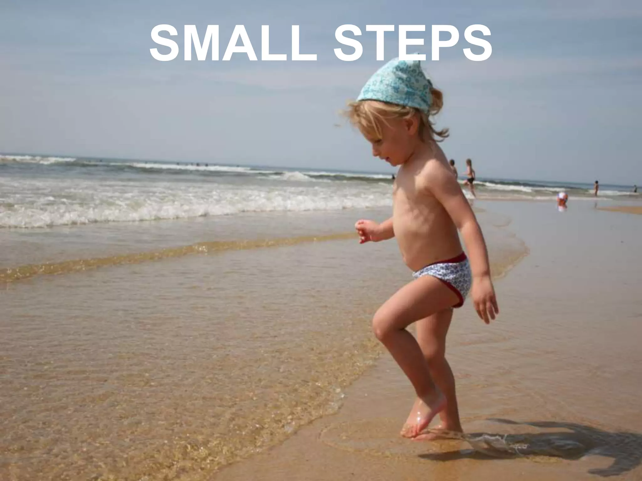 SMALL STEPS
 