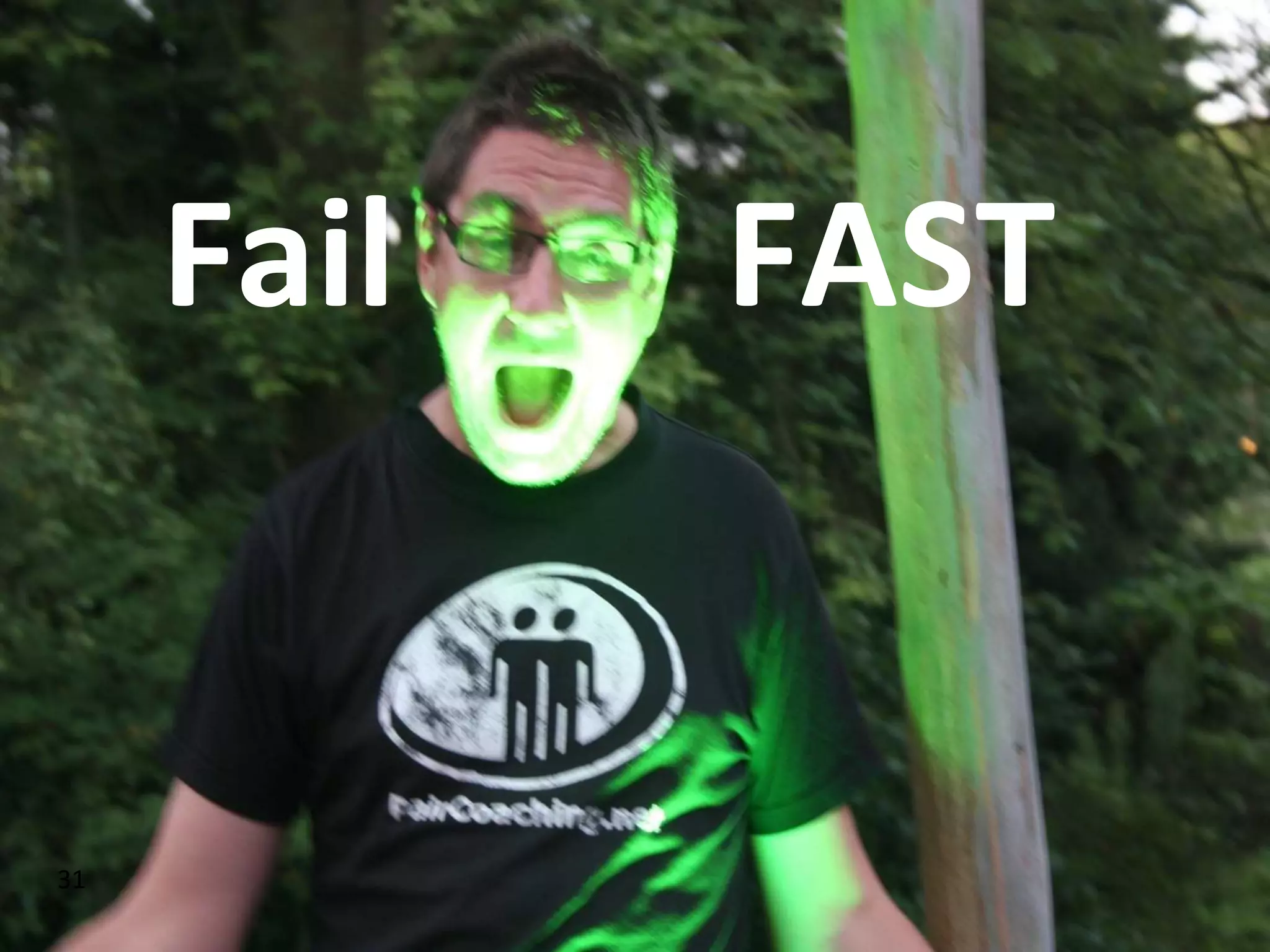 Fail FAST
31
 