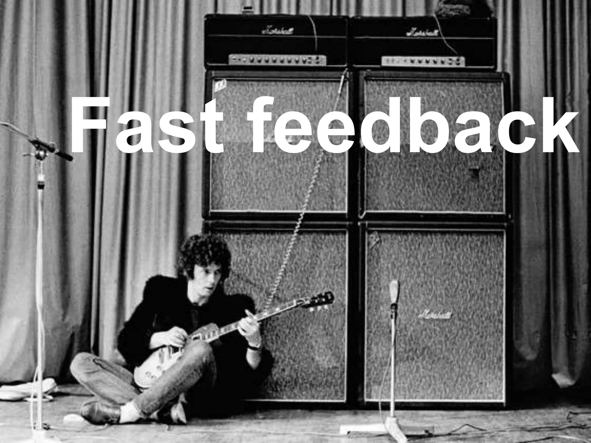 Fast feedback
70
 