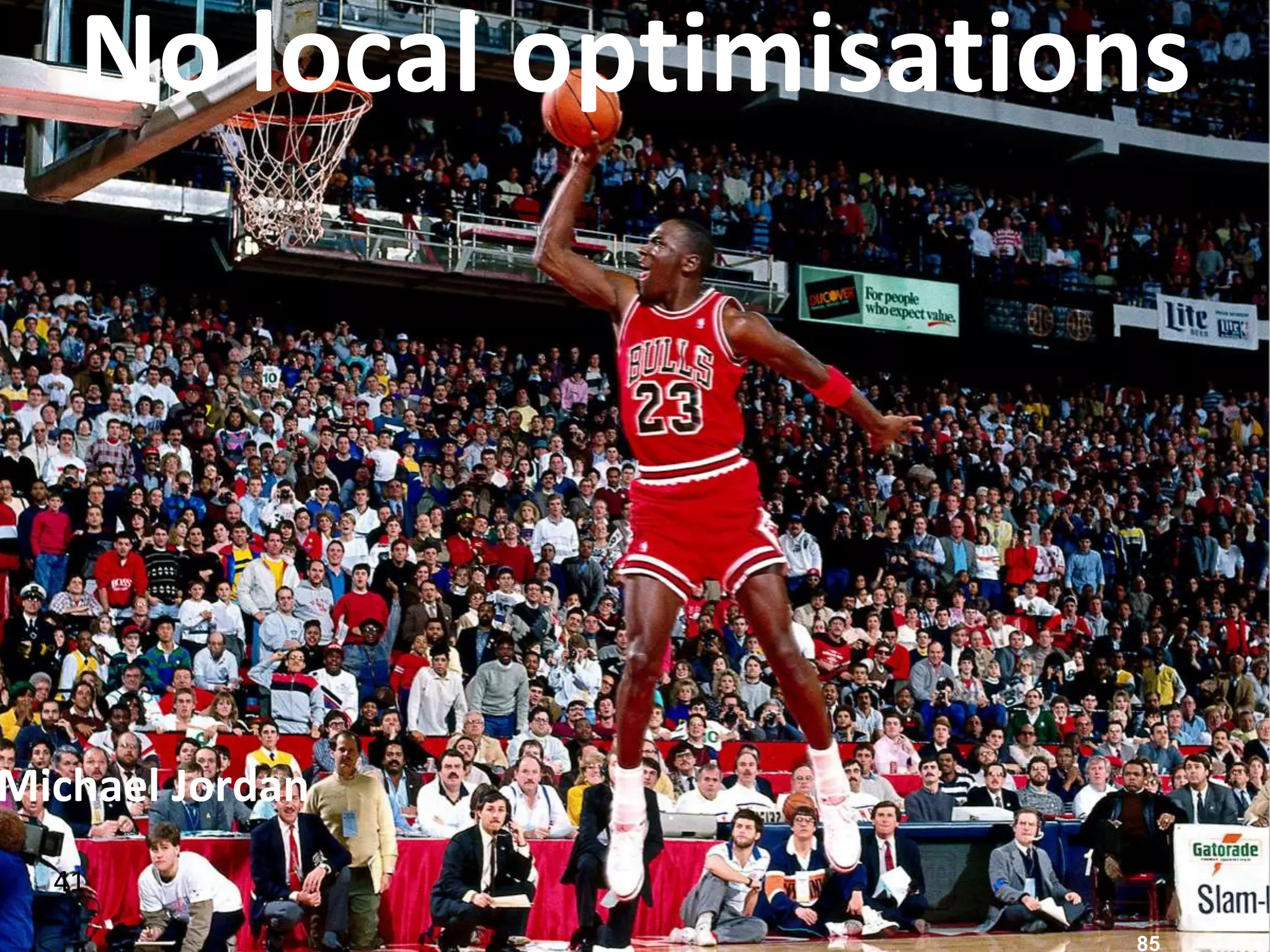 41
No local optimisations
85
Michael Jordan
 