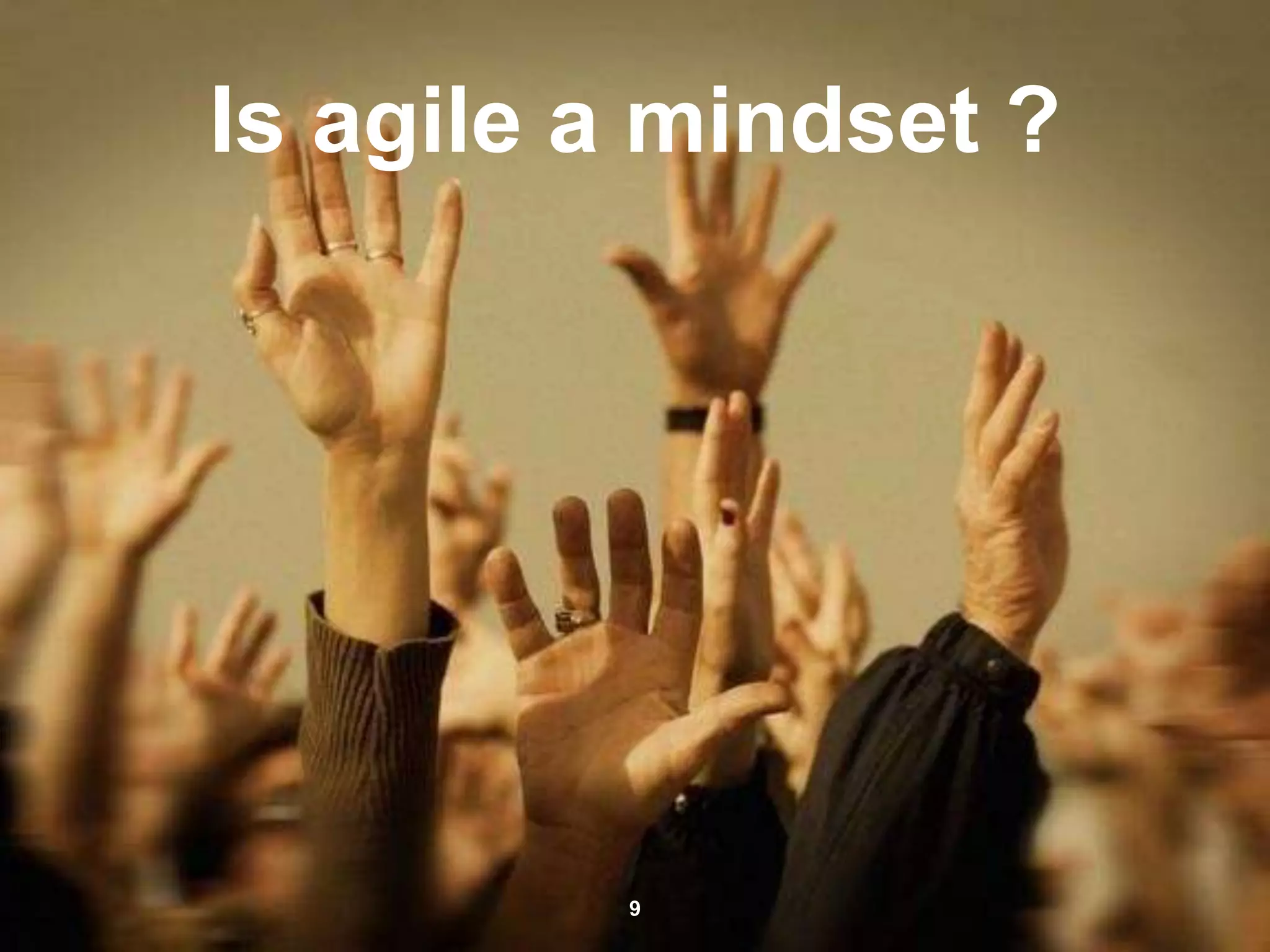 Is agile a mindset ?
9
 