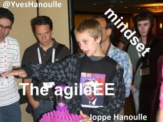 The agileEE
@YvesHanoulle
Joppe Hanoulle
 