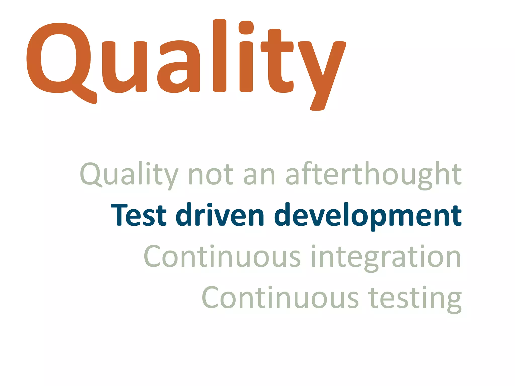 QualityQuality not an afterthoughtTest driven developmentContinuous integrationContinuous testing