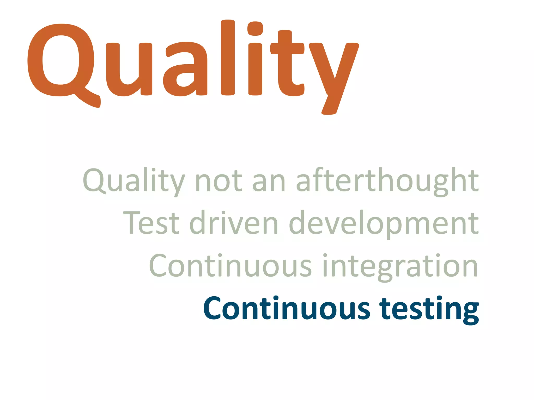 QualityQuality not an afterthoughtTest driven developmentContinuous integrationContinuous testing