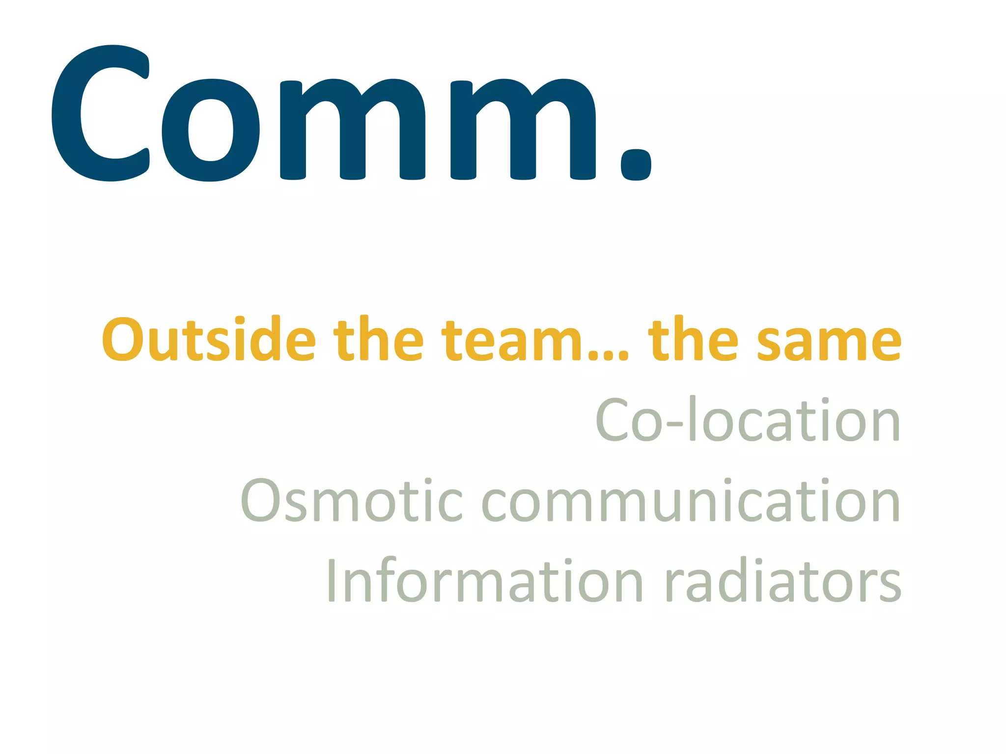 Comm.Outside the team… the sameCo-locationOsmotic communicationInformation radiators