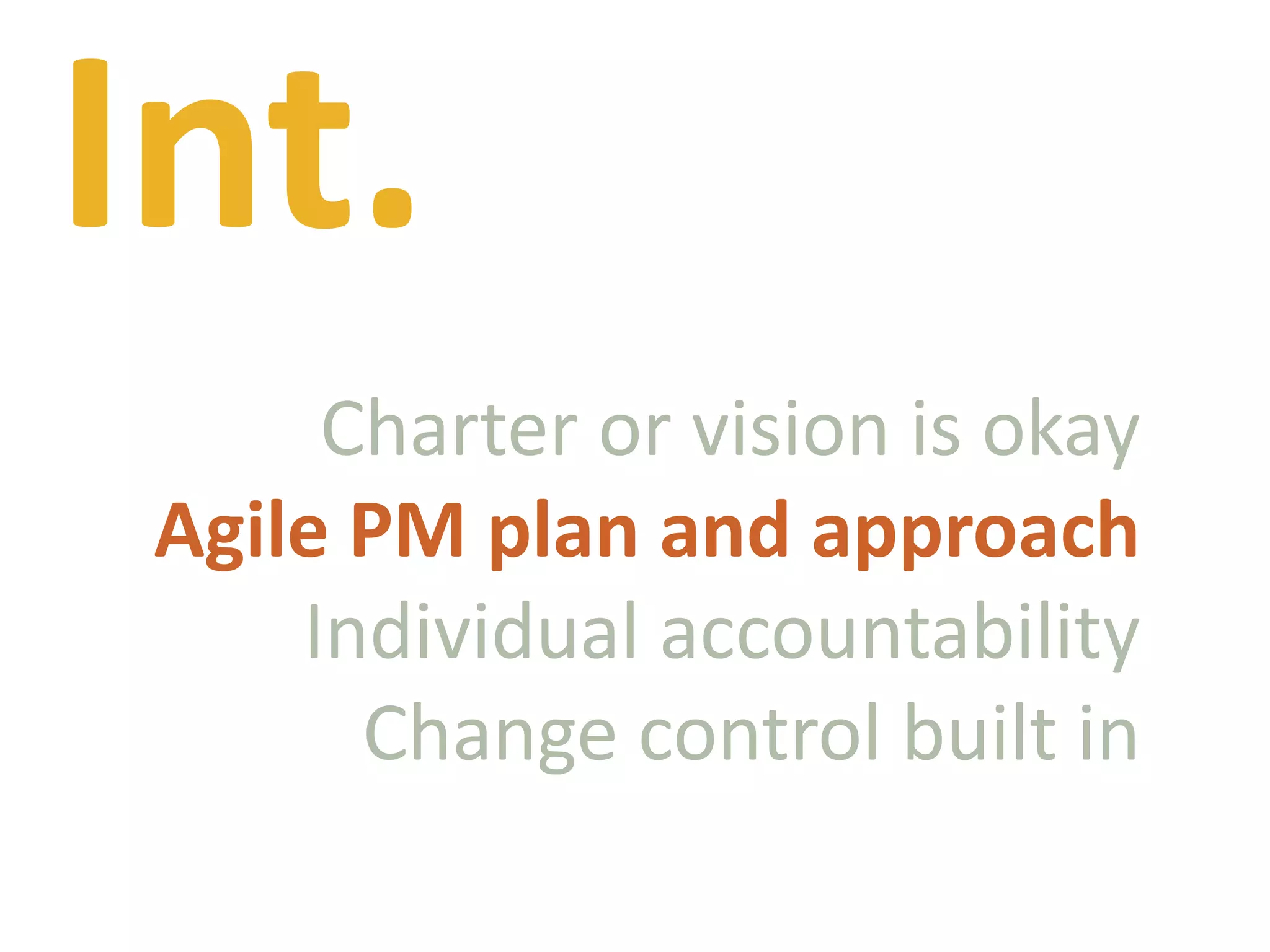 Int.Charter or vision is okayAgile PM plan and approachIndividual accountabilityChange control built in