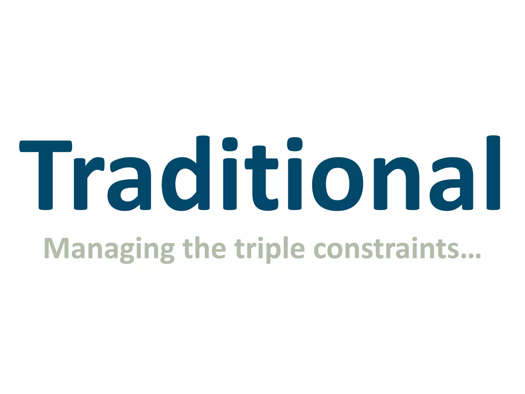 TraditionalManaging the triple constraints…