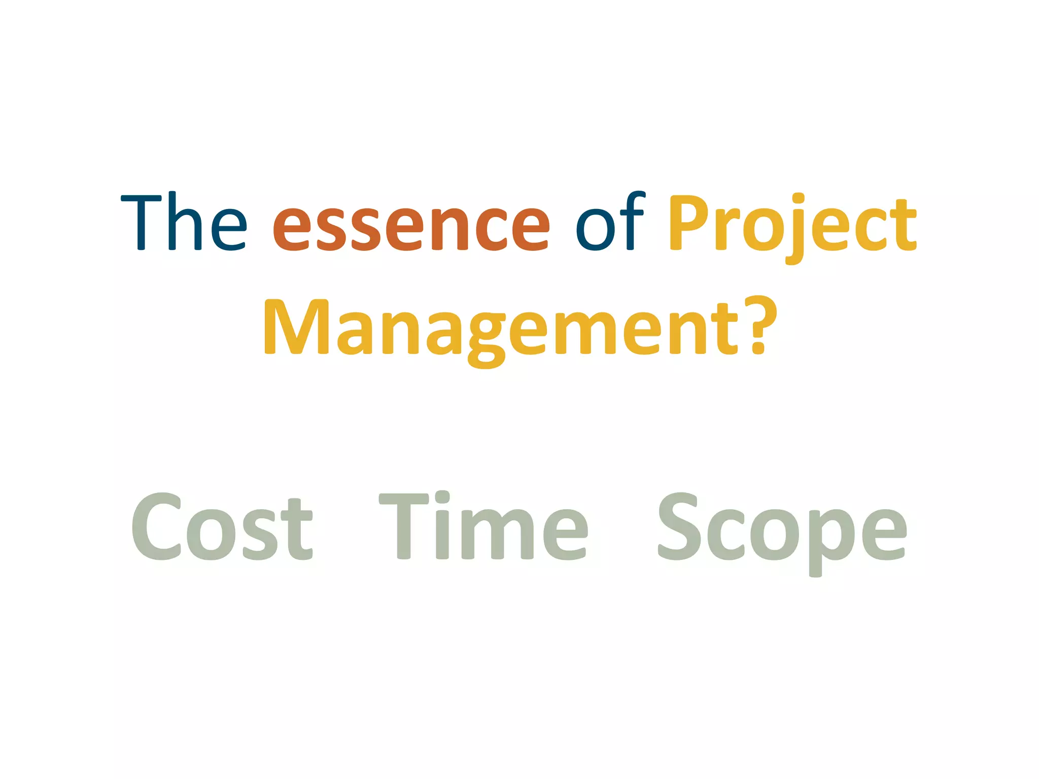 The essence of ProjectManagement?CostTimeScope