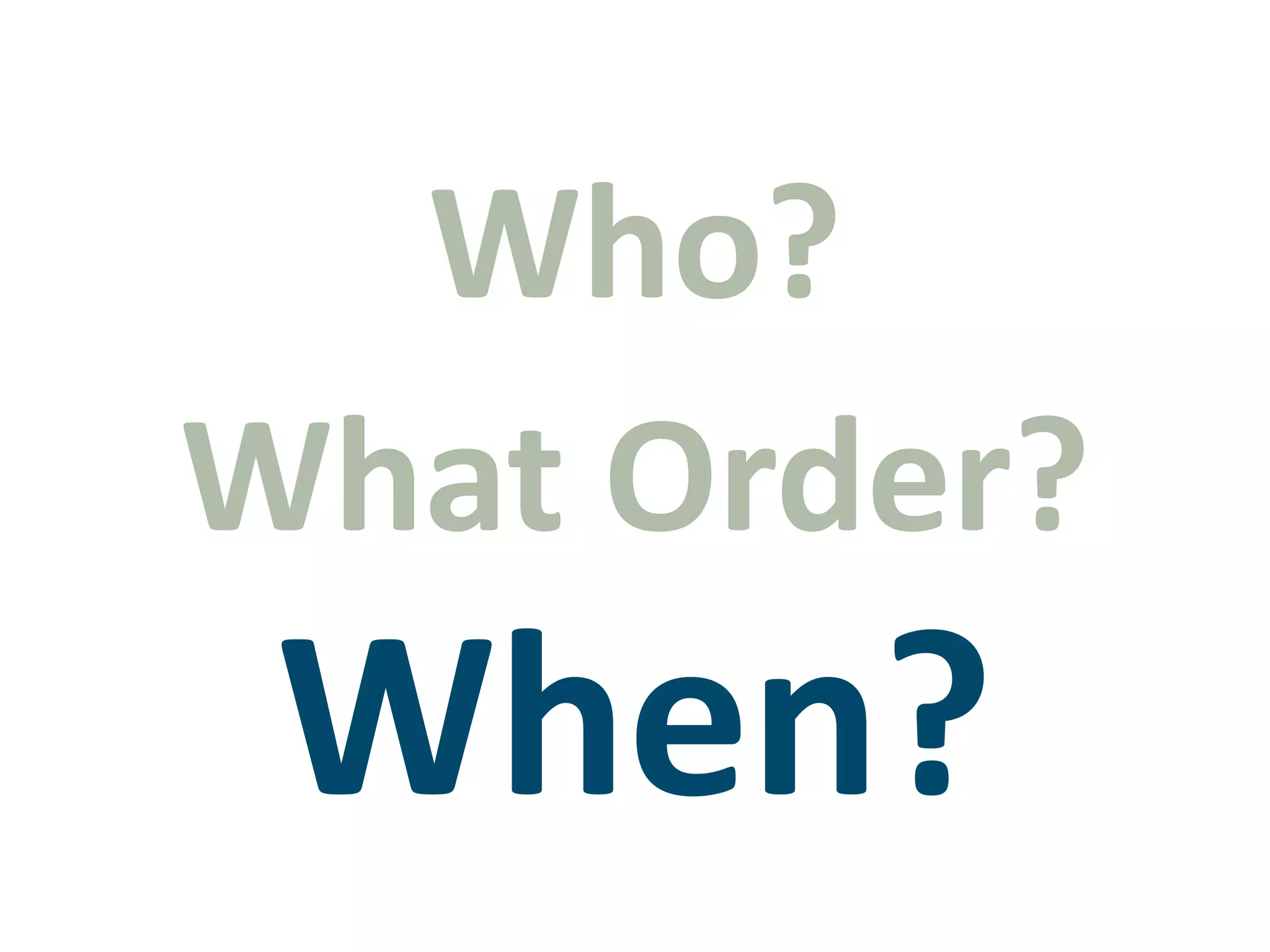 Who?What Order?When?
