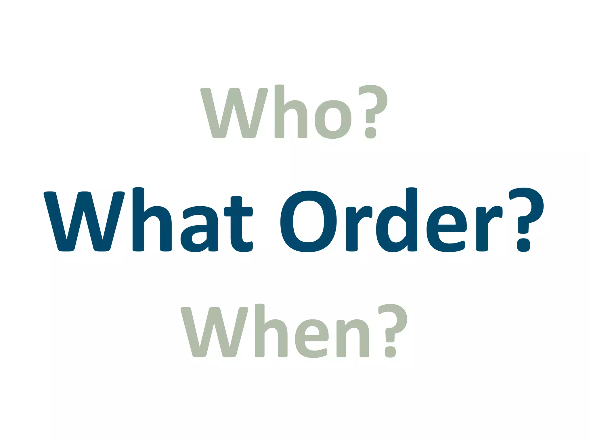 Who?What Order?When?