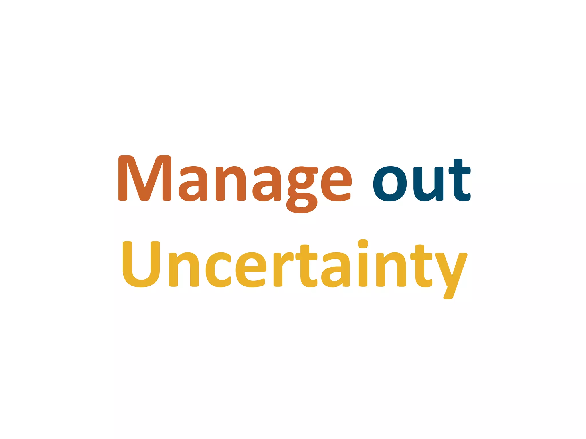 Manage outUncertainty