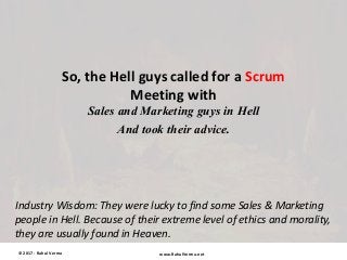 So, the Hell guys called for a Scrum
Meeting with
Sales and Marketing guys in Hell
And took their advice.
© 2017 - Rahul V...