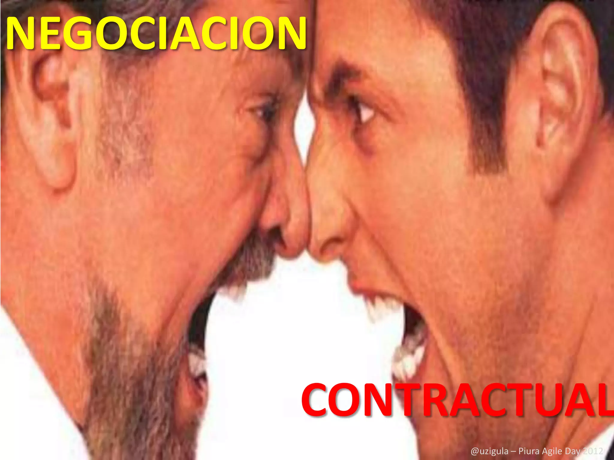 NEGOCIACION




          CONTRACTUAL
               @uzigula – Piura Agile Day 2012
 