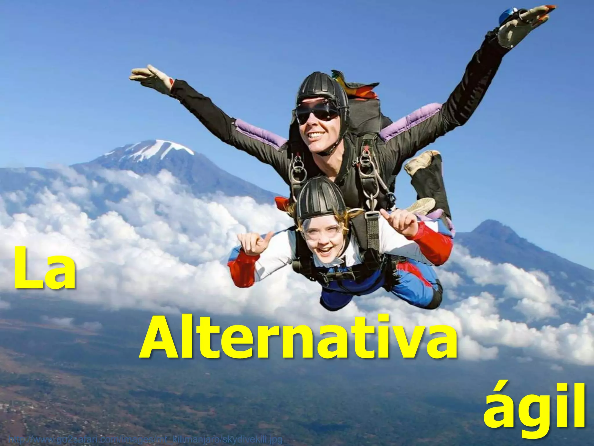 La
                             Alternativa
http://www.go2safari.com/images/mt_kilimanjaro/skydivekili.jpg
                                                                 ágil
 