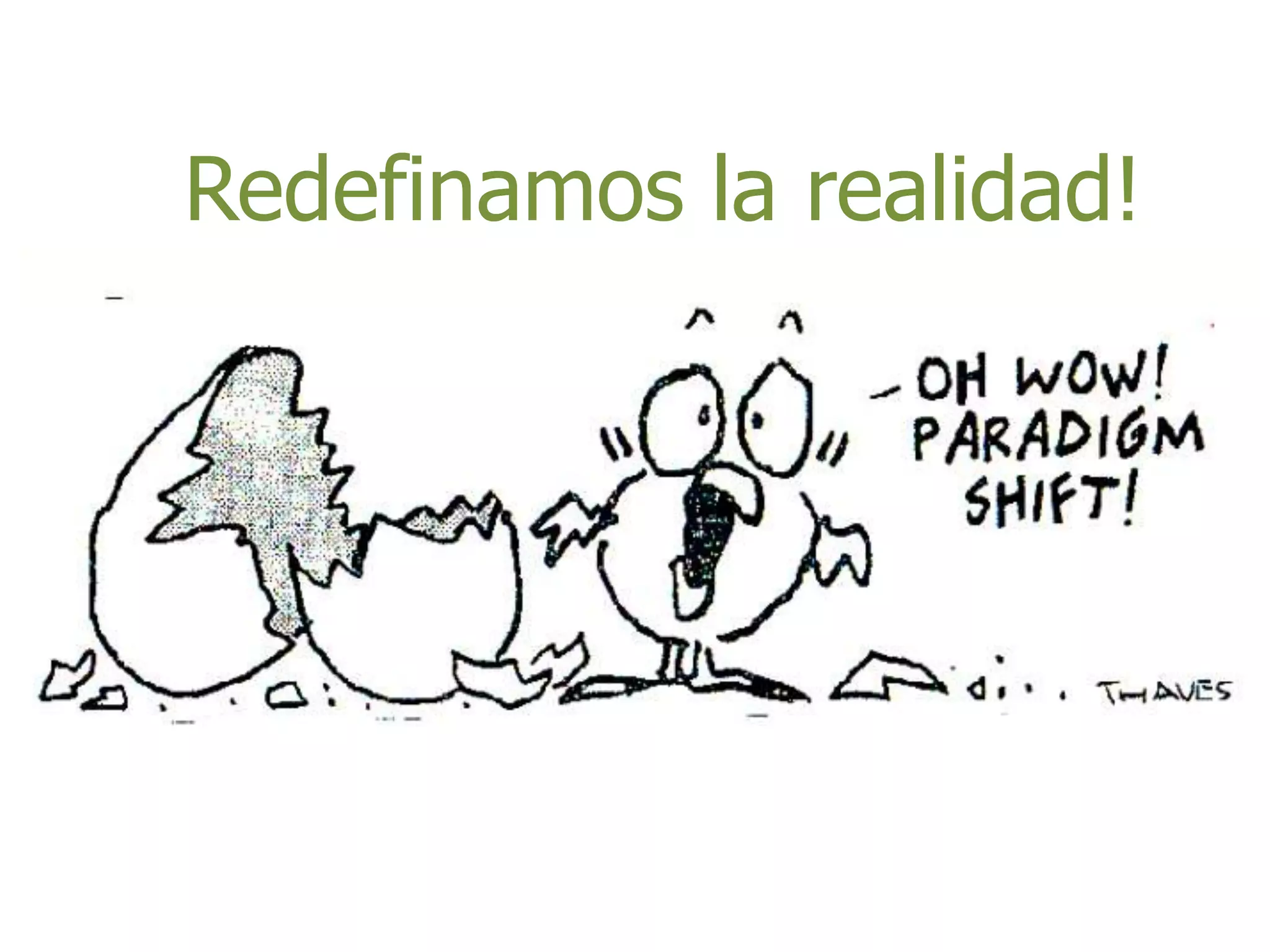 Redefinamos la realidad!
 