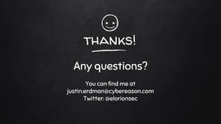 thanks!
Any questions?
You can find me at
justin.erdman@cybereason.com
Twitter: @elorionsec
 