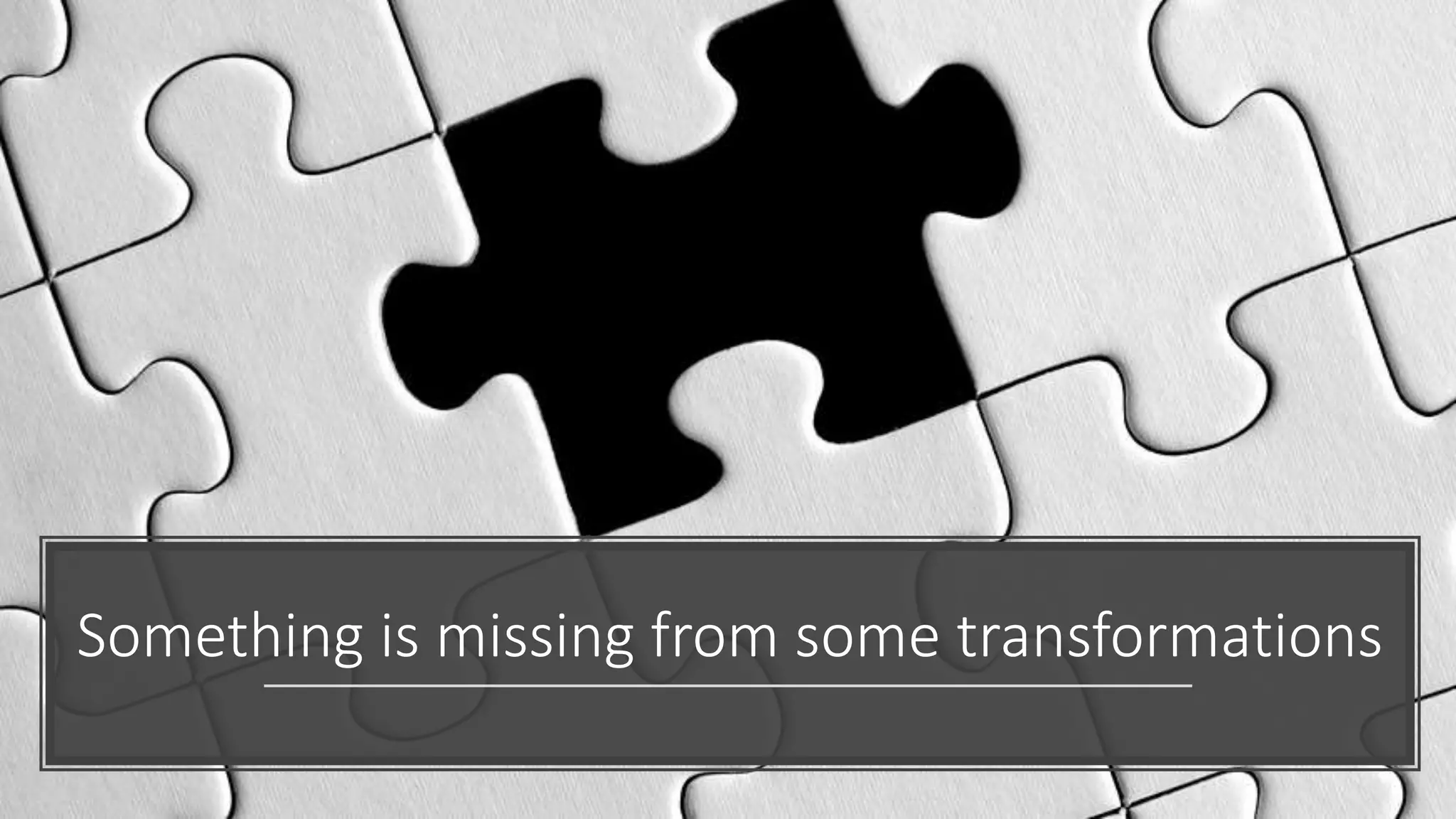 Something is missing from some transformations
 