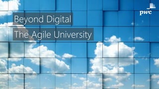 Beyond Digital
The Agile University
 