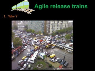Agile release trains
1. Why ?
 