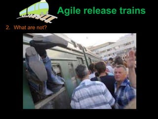 Agile release trains
2. What are not?
 