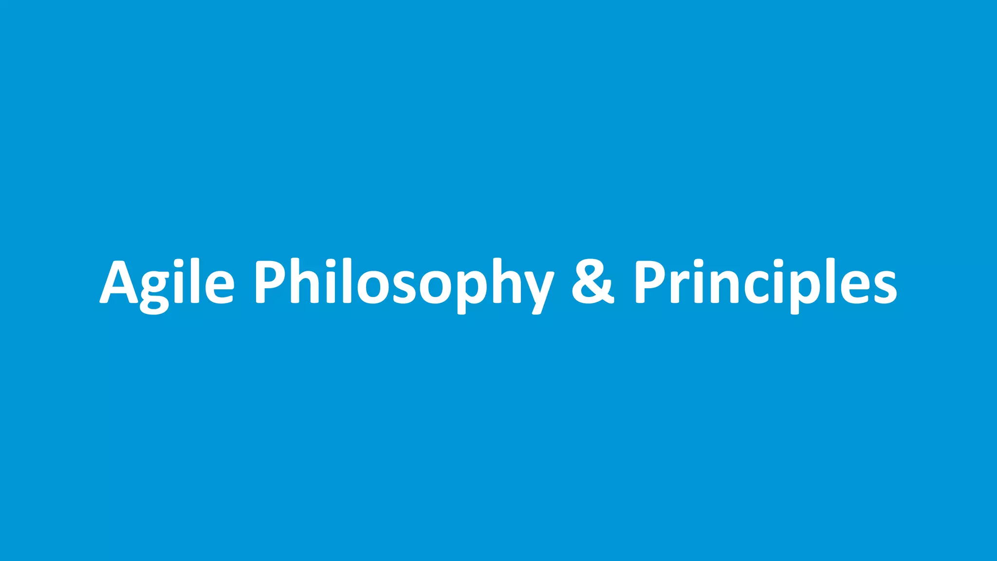 Agile Philosophy & Principles
 