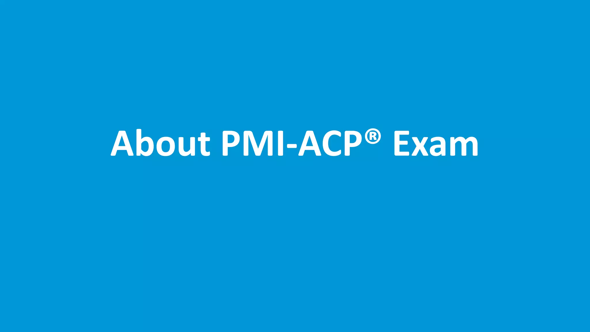 About PMI-ACP® Exam
 