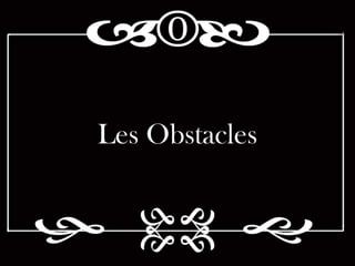 Les Obstacles
 