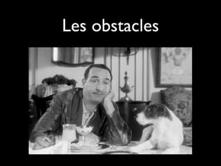 Les obstacles
 