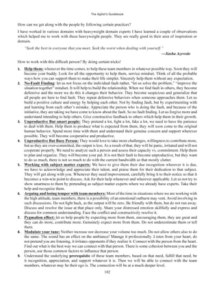 The Agilist’s Guidebook
102
which helped me to work with these heavyweight people. They are really good in their area of inspiration or
domain.
“Seek the best in everyone that you meet. Seek the worst when dealing with yourself.”
1. Help them: whenever
2.
3. Unproductive But smart people: the patience
4. Unproductive But Busy Person: ,
5. Working with subject matter experts: We have to give them their due recognition wherever it is due,
6. Arguing and losing temper with team members: Most of the time in situations where we are working with
7.
them.
8. Modulate your tune: Neither increase nor decrease your volume too much. Do not allow others also to do
9. Understand the underlying prerequisite
 