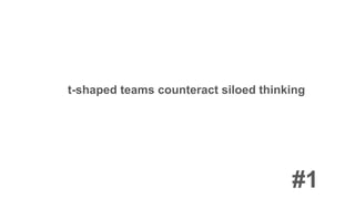 t-shaped teams counteract siloed thinking
#1
 