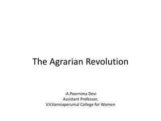 The Agrarian Revolution
-A.Poornima Devi
Assistant Professor,
V.V.Vanniaperumal College for Women
 
