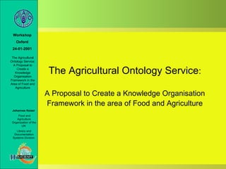 The Agricultural Ontology Service : A Proposal to Create a Knowledge Organisation Framework in the area of Food and Agriculture 