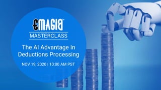 The AI Advantage In
Deductions Processing
NOV 19, 2020 | 10:00 AM PST
 