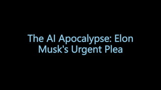The AI Apocalypse: Elon
Musk's Urgent Plea
 