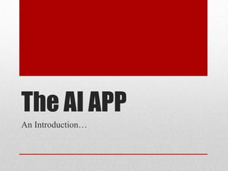 The AI APP
An Introduction…
 