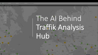 The AI Behind
Traffik Analysis
Hub
 