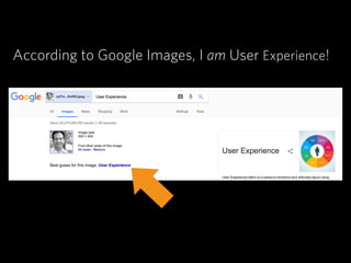 According to Google Images, I am User Experience!
 