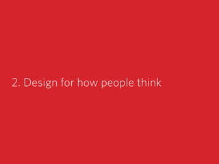 2. Design for how people think
 
