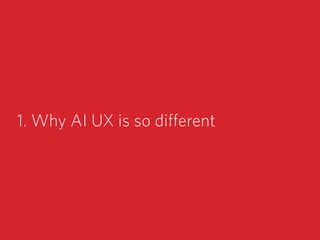 1. Why AI UX is so different
 